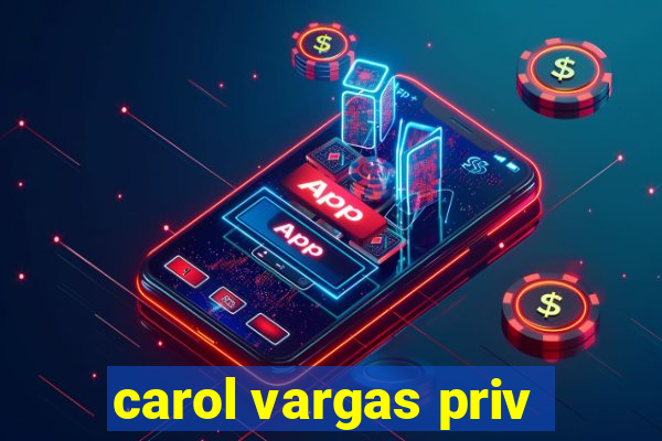 carol vargas priv